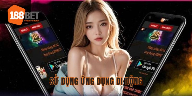 Đăng Nhập 188bet - Các Tips Đăng Nhập Khi Bị Chặn Thành Công 3 Sử dụng app di động