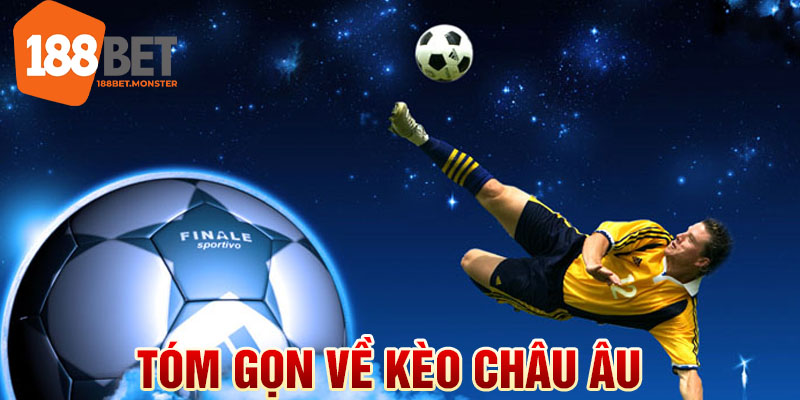 Kèo Châu Âu Là Gì - Mẹo Hay Từ Chuyên Gia NHà Cái 188BET 2 Tóm gọn về kèo châu Âu