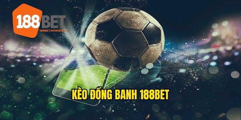 Kèo Đồng Banh - Vô Cùng Phổ Biến Với Anh Em Cược Thủ 188BET