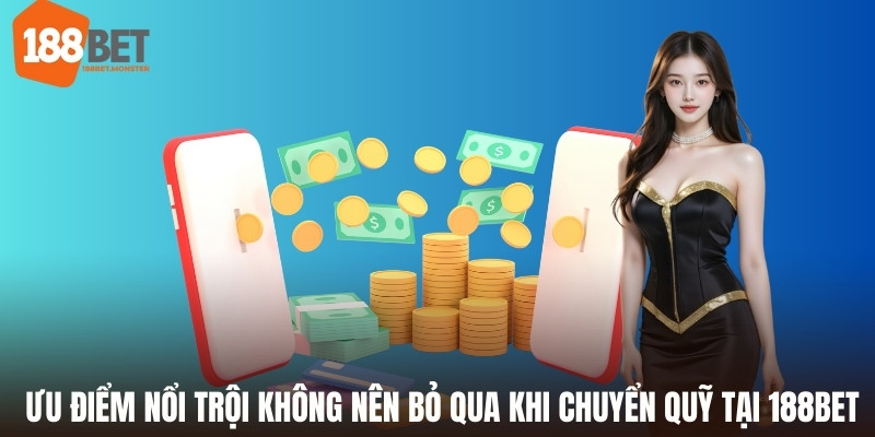 Nạp Tiền 188bet - Chia Sẻ Thao Tác Dễ Dàng Cho Người Dùng 2 Ưu điểm nổi trội không nên bỏ qua khi chuyển quỹ