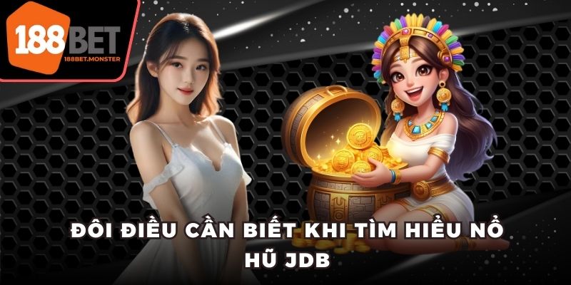 Nổ Hũ JDB - Tận Hưởng Giải Trí Cực Đã Cùng Với 188BET 2 Đôi điều cần biết khi tìm hiểu nổ hũ JDB