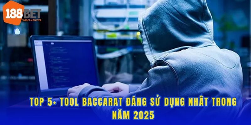 Top 5+ Tool Baccarat Đáng Sử Dụng Nhât Trong Năm 2025